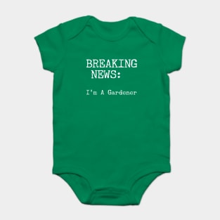 Breaking News - I'm A Gardener Baby Bodysuit